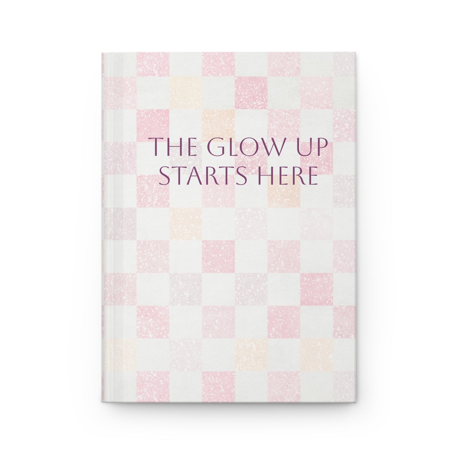 The Glow Up Starts Here Hardcover Journal